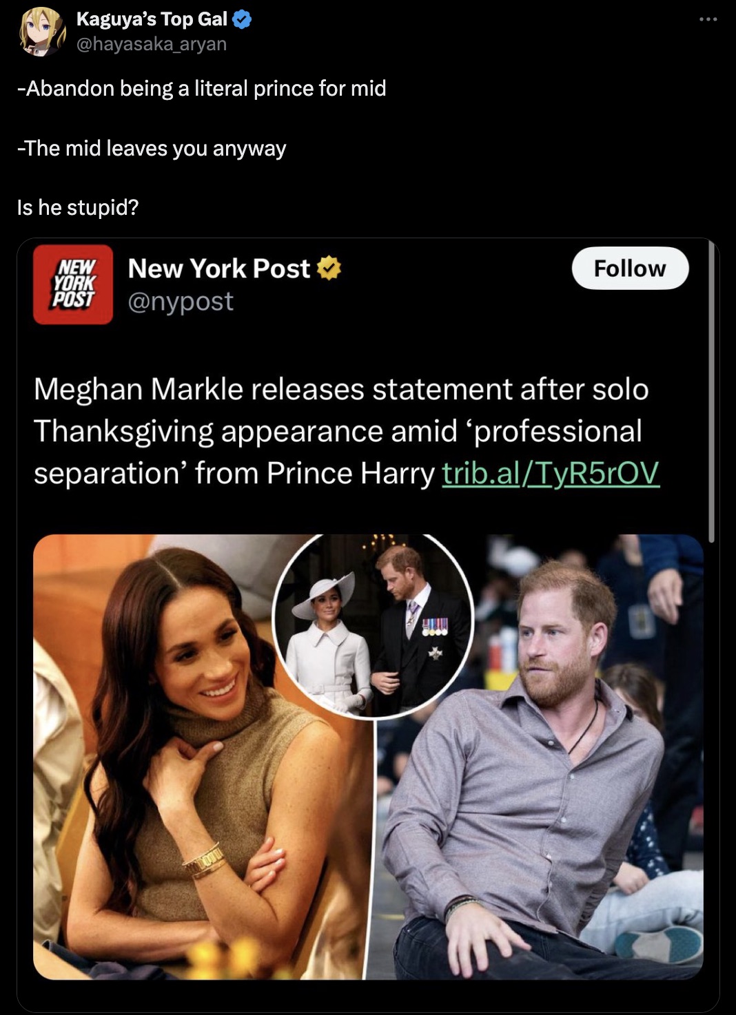 Meghan, Duchess of Sussex - Kaguya's Top Gal Abandon being a literal prince for mid The mid leaves you anyway Is he stupid? New York Post New York Post Meghan Markle releases statement after solo Thanksgiving appearance amid 'professional separation' from